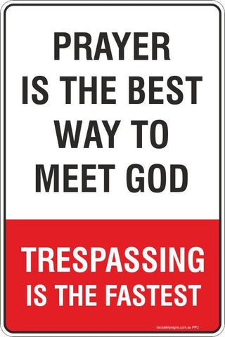 Prayer is the best way to meet God, Trespassing is the fastest  Safety Signs and Stickers