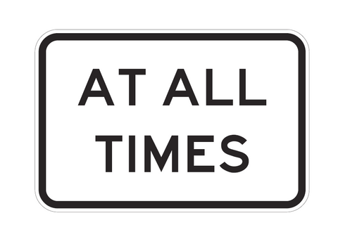 AT ALL TIMES R9-1-3 Road Sign